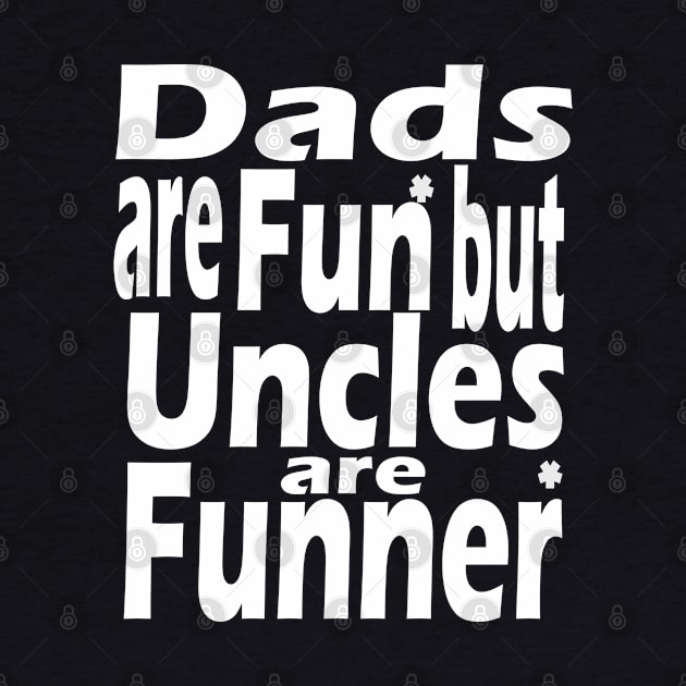 Dads Are Fun Uncles Are Funner by Paradise Stitch